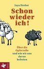 Jaya Herbst: Schon wieder ich! &Uuml;ber die Opferrolle und wie wir uns davon befreien