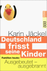 Karin J&auml;ckel: Deutschland frisst seine Kinder